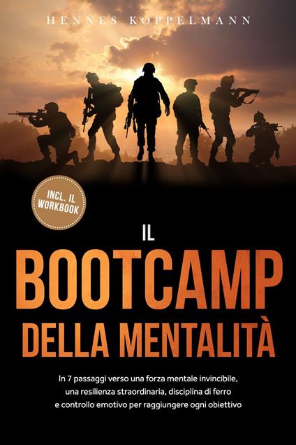 Il Bootcamp della Mentalità: In 7 passaggi verso una forza mentale invincibile, una resilienza straordinaria, disciplina di ferro e controllo emotivo per raggiungere ogni obiettivo - incluso il workbook - Hennes Koppelmann - ebook