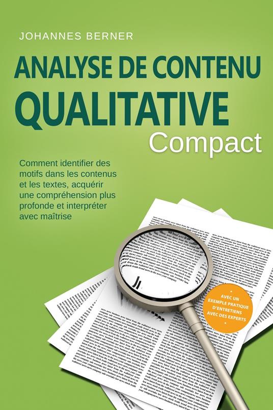 Analyse de contenu qualitative – Compact : Comment identifier des motifs dans les contenus et les textes, acquérir une compréhension plus profonde et interpréter avec maîtrise – Avec un exemple pratique d'entretiens avec des experts