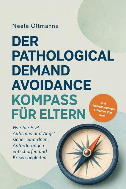 Der Pathological Demand Avoidance Kompass für Eltern: Wie Sie PDA, Autismus und Angst sicher einordnen, Anforderungen entschärfen und Krisen begleiten - inkl. Beobachtungsbogen, 4-Wochen-Plan uvm.