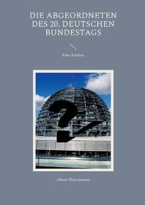 Die Abgeordneten des 20. Deutschen Bundestags: Eine Analyse - Albert Fleischmann - cover