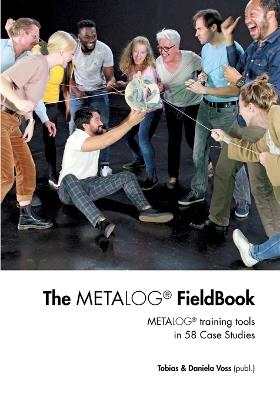The Metalog FieldBook: Metalog training tools in 58 Case Studies - cover