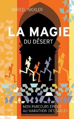 La Magie du Desert: Mon parcours epique au Marathon des Sables - Marcel Nickler - cover