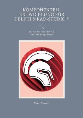 Komponenten-Entwicklung für Delphi & RAD-Studio: Theorie und Praxis für VCL und FMX Komponenten - Marco Forestier - cover