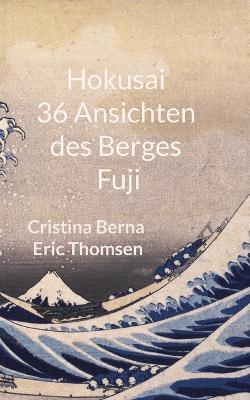 Hokusai 36 Ansichten des Berges Fuji - Cristina Berna,Eric Thomsen - cover