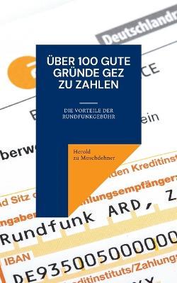 Über 100 gute Gründe GEZ zu zahlen: Die Vorteile der Rundfunkgebühr - Herold Zu Moschdehner - cover