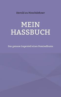 Mein Hassbuch: Das genaue Gegenteil eines Poesiealbums - Herold Zu Moschdehner - cover