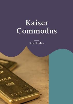 Kaiser Commodus - Bernd Schubert - cover