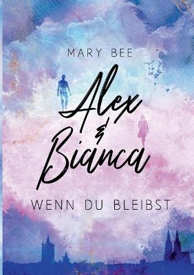 Alex und Bianca: Wenn du bleibst - Mary Bee - cover