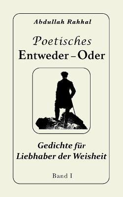 Poetisches Entweder - Oder: Gedichte für Liebhaber der Weisheit - Abdullah Rahhal - cover