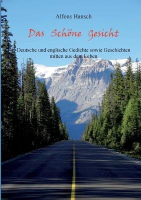 Das Schöne Gesicht: Deutsche und Englische Gedichte sowie Geschichten mitten aus dem Leben - Alfons Hansch - cover