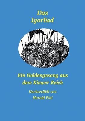 Das Igorlied - Ein Heldengesang aus dem Kiewer Reich: Eine Nacherzählung - Harald Pinl - cover
