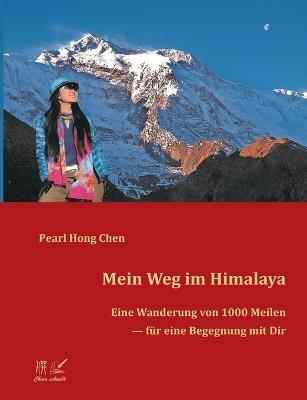 Mein Weg im Himalaya: Eine Wanderung von 1000 Meilen für eine Begegnung mit Dir - Pearl Hong Chen - cover