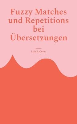 Fuzzy Matches und Repetitions bei Übersetzungen - Luis R Cerna - cover