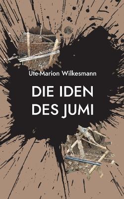 Die Iden des Jumi: Ein archaologischer Beststeller - Ute-Marion Wilkesmann - cover