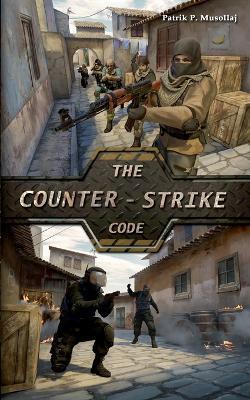 The Counter-Strike Code - Patrik Musollaj - cover
