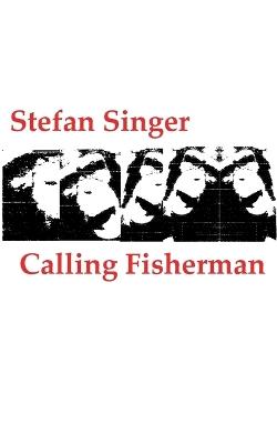Calling Fisherman: (oder: Über die Isolation des Vertriebenen im Hasengrab des Vorverurteilten) - Stefan Singer - cover