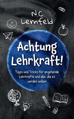 Achtung Lehrkraft!: Tipps & Tricks für angehende Lehrkräfte und alle, die es werden wollen - Nils Christian Hartmann - cover
