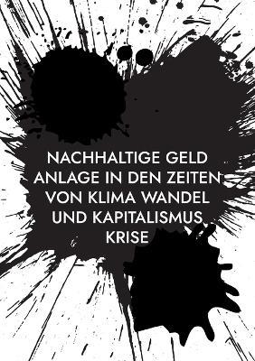 Nachhaltige Geld Anlage in den Zeiten von Klima Wandel und Kapitalismus Krise - Stefan Tippach - cover