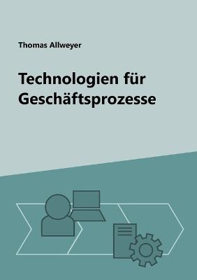 Technologien für Geschäftsprozesse - Thomas Allweyer - cover