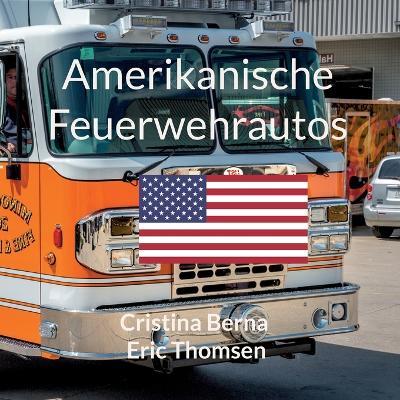 Amerikanische Feuerwehrautos - Cristina Berna,Eric Thomsen - cover
