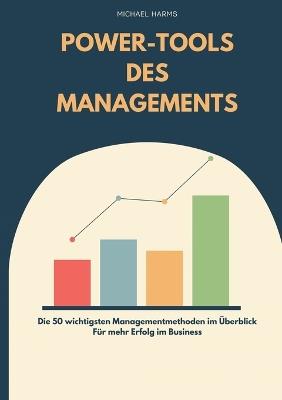 Die Power-Tools des Managements: 50 Managementmethoden für mehr Erfolg im Business - Michael Harms - cover