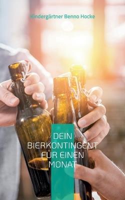 Dein Bierkontingent für einen Monat: Hilfsbuch für Deinen Konsum - Kindergärtner Benno Hocke - cover
