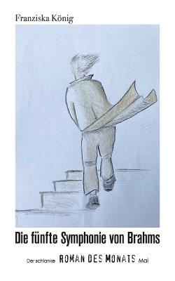 Die fünfte Symphonie von Brahms: Der schlanke Roman des Monats Mai - Franziska König - cover