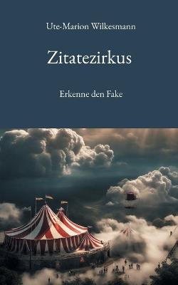 Zitatezirkus: Erkenne den Fake - Ute-Marion Wilkesmann - cover