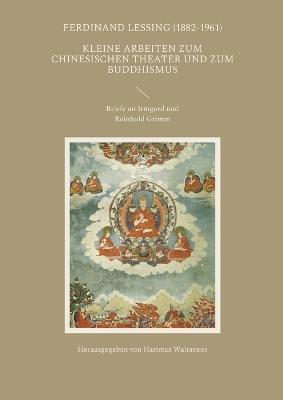 Kleine Arbeiten zum chinesischen Theater und zum Buddhismus: Briefe an Irmgard und Reinhold Grimm - Ferdinand Lessing - cover
