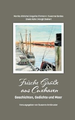 Frische Grüße aus Cuxhaven: Geschichten, Gedichte und Meer - Monika Ahlrichs,Angelika Ehrmann,Susanne Gerdes - cover