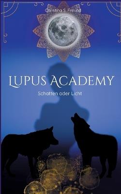 Lupus Academy 1: Schatten oder Licht - Christina S Freund - cover