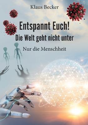 Entspannt Euch! Die Welt geht nicht unter: Nur die Menschheit - Klaus Becker - cover