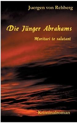 Die Jünger Abrahams: Morituri te salutant - Juergen Von Rehberg - cover