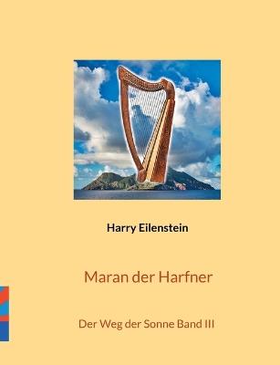 Maran der Harfner: Der Weg der Sonne Band III - Harry Eilenstein - cover