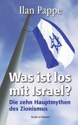 Was ist los mit Israel?: Die zehn Hauptmythen des Zionismus - Ilan Pappe - cover