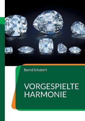 Vorgespielte Harmonie - Bernd Schubert - cover