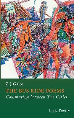 The Bus Ride Poems: Commuting between Cities - Z J Galos - cover