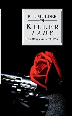 Killer Lady: Ein Wolf Unger Thriller - P J Mulder - cover