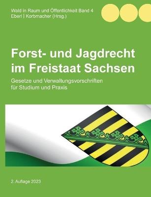 Forst- und Jagdrecht im Freistaat Sachsen: Gesetze und Verwaltungsvorschriften für Studium und Praxis - cover