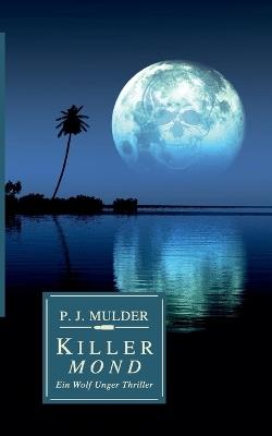 Killer Mond: Ein Wolf Unger Thriller - P J Mulder - cover