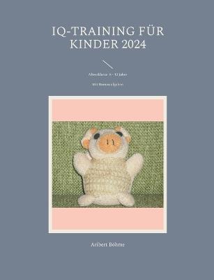 IQ-Training für Kinder 2024: Altersklasse: 8 - 12 Jahre - Aribert Böhme - cover