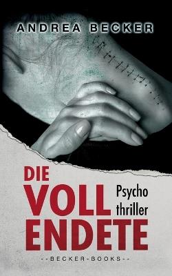 Die Vollendete: Psychothriller - Andrea Becker - cover