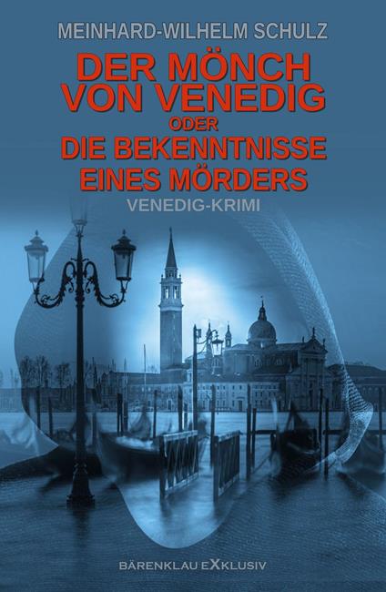 Der Mönch von Venedig – oder – Die Bekenntnisse eines Mörders: Ein Venedig-Krimi