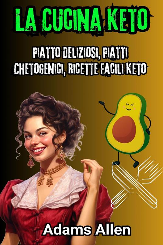 La Cucina Keto: Piatto Deliziosi, Piatti Chetogenici, Ricette Facili Keto - Adams Allen - ebook