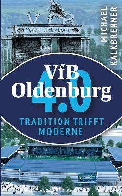 VfB Oldenburg 4.0: Tradition trifft Moderne - Michael Kalkbrenner - cover