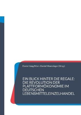 Ein Blick hinter die Regale: Die Revolution der Plattformökonomie im deutschen Lebensmitteleinzelhandel: Eine explorative Potenzialanalyse - cover