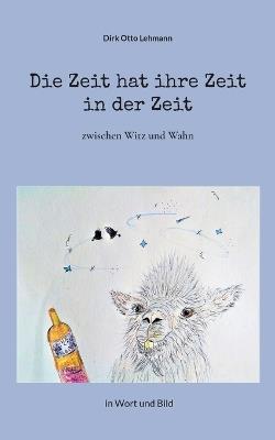 Die Zeit hat ihre Zeit in der Zeit: in Wort und Bild - Dirk Otto Lehmann - cover