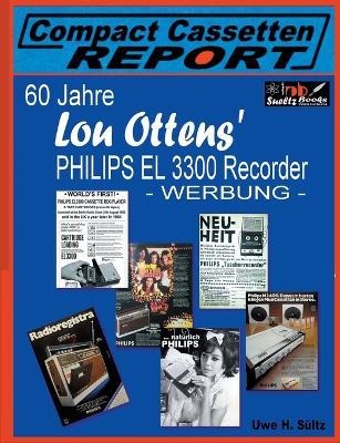 60 Jahre Lou Ottens' Philips El 3300 Recorder - Werbung -: ... aus der Reihe Compact Cassetten Report - Uwe H Sültz - cover