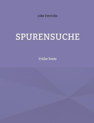 Spurensuche: Frühe Texte - Joke Frerichs - cover