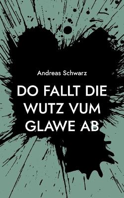 Do fallt die Wutz vum Glawe ab: Vum Maibaam bis zum Perdsmarkt - Andreas Schwarz - cover